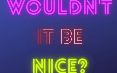 Wouldn’t It Be Nice