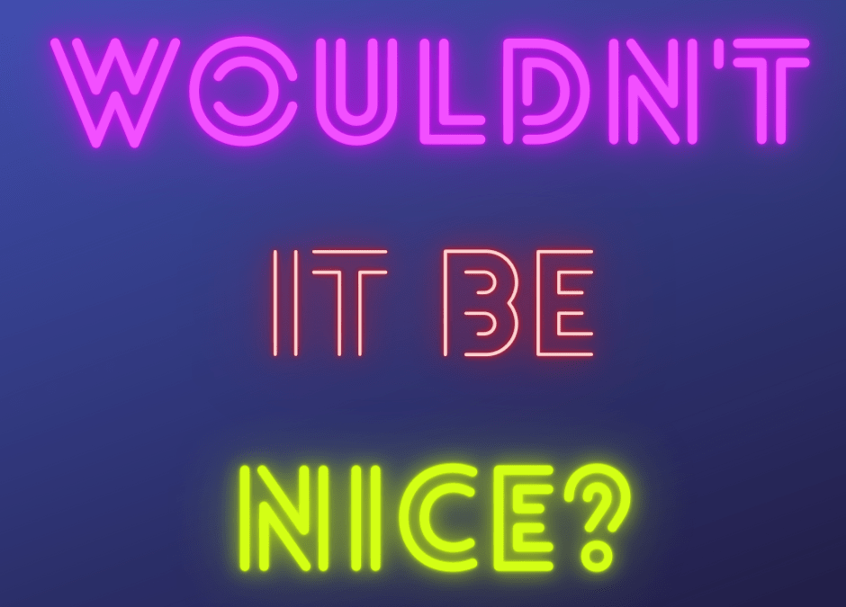 Wouldn’t It Be Nice